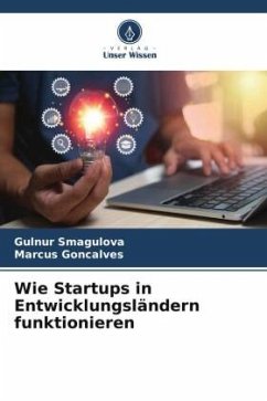 Wie Startups in Entwicklungsländern funktionieren - Smagulova, Gulnur;Goncalves, Marcus