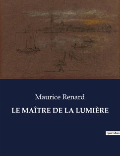 LE MAÎTRE DE LA LUMIÈRE - Renard, Maurice