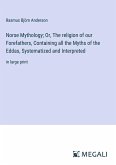 Norse Mythology; Or, The religion of our Forefathers, Containing all the Myths of the Eddas, Systematized and Interpreted