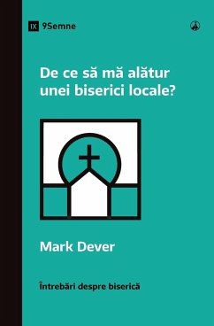 De ce s¿ m¿ al¿tur unei biserici locale? (Why Should I Join a Church?) (Romanian) - Dever, Mark