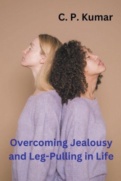 Overcoming Jealousy and Leg-Pulling in Life - Kumar, C. P.