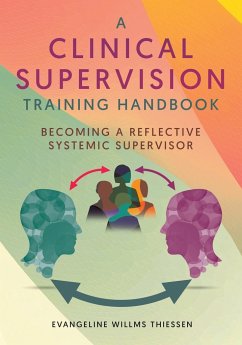 A Clinical Supervision Training Handbook - Thiessen, Evangeline Willms