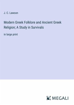 Modern Greek Folklore and Ancient Greek Religion; A Study in Survivals - Lawson, J. C.