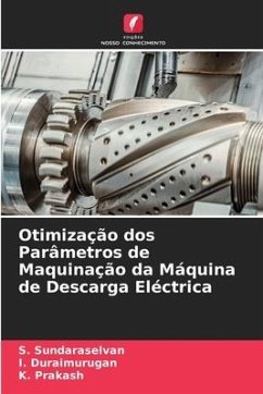 Otimização dos Parâmetros de Maquinação da Máquina de Descarga Eléctrica - Sundaraselvan, S.;Duraimurugan, I.;Prakash, K.