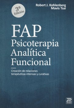 Psicoterapia analítica funcional : creación de relaciones terapéuticas intensas y curativas - Kohlenberg, Robert J.; Tsai, Mavis; Valero Aguayo, Luis