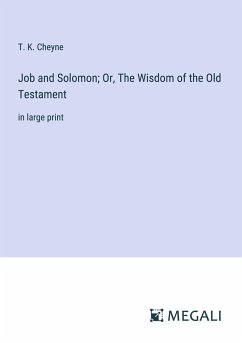 Job and Solomon; Or, The Wisdom of the Old Testament - Cheyne, T. K.