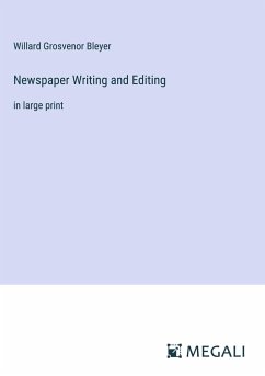 Newspaper Writing and Editing - Bleyer, Willard Grosvenor
