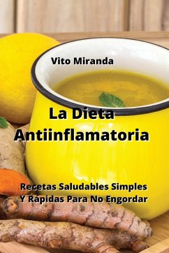 La Dieta Antiinflamatoria: Recetas Saludables Simples Y Rápidas Para No Engordar - Miranda, Vito