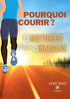 Pourquoi courir ? 15 histoires pour 15 raisons - Henri Macé