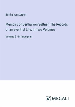 Memoirs of Bertha von Suttner; The Records of an Eventful Life, In Two Volumes - Suttner, Bertha Von