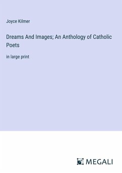 Dreams And Images; An Anthology of Catholic Poets - Kilmer, Joyce