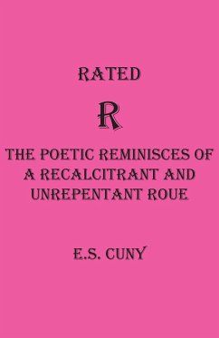 Rated R The Poetic Reminisces of a Recalcitrant and Unrepentant Roue - Cuny, Eugene S.