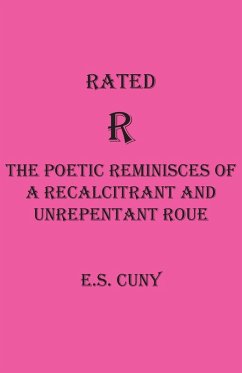 Rated R The Poetic Reminisces of a Recalcitrant and Unrepentant Roue - Cuny, Eugene S.