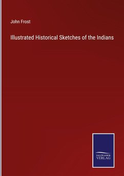 Illustrated Historical Sketches of the Indians - Frost, John
