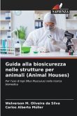 Guida alla biosicurezza nelle strutture per animali (Animal Houses)