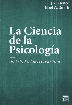 La ciencia de la psicología : un estudio intercontextual - Kantor, J. R.; Smith, Noel W.