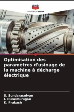 Optimisation des paramètres d'usinage de la machine à décharge électrique - Sundaraselvan, S.;Duraimurugan, I.;Prakash, K.