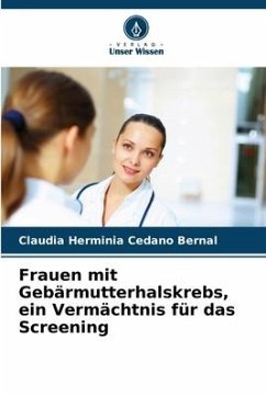 Frauen mit Gebärmutterhalskrebs, ein Vermächtnis für das Screening - Cedano Bernal, Claudia Herminia