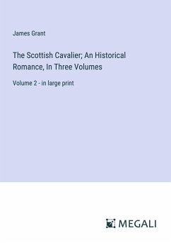 Cover The Scottish Cavalier; An Historical Romance, In Three Volumes
