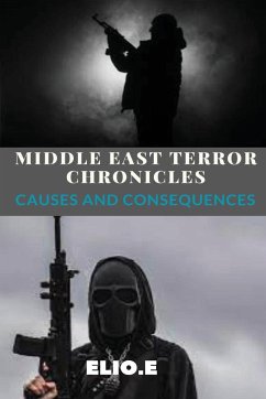 Middle East Terror Chronicles Causes and Consequences - Endless, Elio