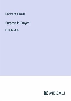 Purpose in Prayer - Bounds, Edward M.