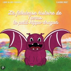 La fabuleuse histoire de Tamus, le petit hippo-dragon - Allard-D'Adesky, Laure; Druet, Claudine