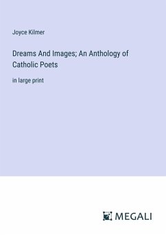 Dreams And Images; An Anthology of Catholic Poets - Kilmer, Joyce