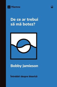 De ce ar trebui s¿ m¿ botez? (Why Should I Be Baptized?) (Romanian) - Jamieson, Bobby