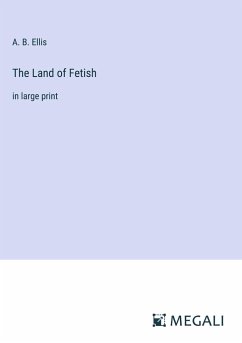 The Land of Fetish - Ellis, A. B.