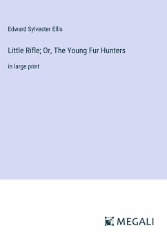Little Rifle; Or, The Young Fur Hunters - Ellis, Edward Sylvester