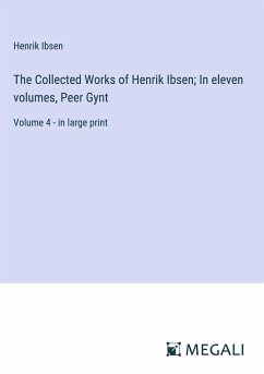 The Collected Works of Henrik Ibsen; In eleven volumes, Peer Gynt - Ibsen, Henrik