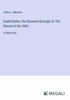 Death-Dealer, the Shawnee Scourge; Or The Wizard of the Cliffs - Meserve, Arthur L.