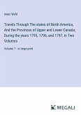 Travels Through The states of North America, And the Provinces of Upper and Lower Canada; During the years 1795, 1796, and 1797, In Two Volumes