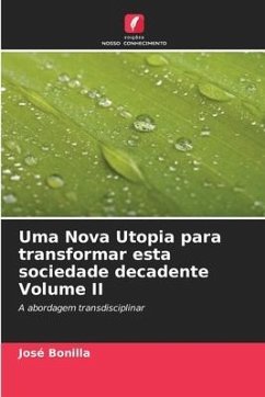 Uma Nova Utopia para transformar esta sociedade decadente Volume II - Bonilla, José