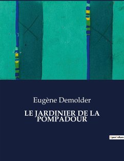 LE JARDINIER DE LA POMPADOUR - Demolder, Eugène