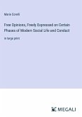 Free Opinions, Freely Expressed on Certain Phases of Modern Social Life and Conduct