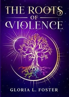 The Roots of Violence (eBook, ePUB) - Foster, Gloria L.