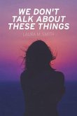 We Don't Talk About These Things (eBook, ePUB)