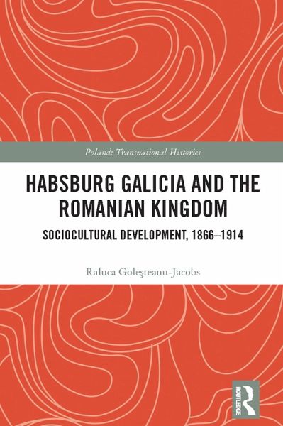 Habsburg Galicia and the Romanian Kingdom (eBook, ePUB) Habsburg Galicia and the Romanian Kingdom (eBook, ePUB)