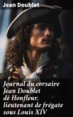 Journal du corsaire Jean Doublet de Honfleur, lieutenant de frégate sous Louis XIV (eBook, ePUB)