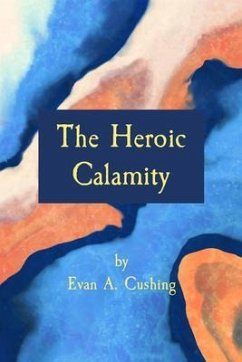 The Heroic Calamity (eBook, ePUB) - Cushing, Evan A.