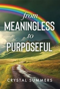 From Meaningless to Purposeful (eBook, ePUB) - Summers, Crystal From Meaningless to Purposeful (eBook, ePUB) - Summers, Crystal