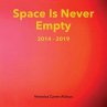 Space Is Never Empty 2014 - 2019... - Bild 1