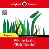 Ladybird Readers Beginner Level - Eric Carle - Where Is the Click Beetle? (ELT Graded Reader) (eBook, ePUB)