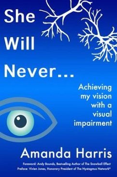 Cover She Will Never... Achieving my Vision with a Visual Impairment (eBook, ePUB)