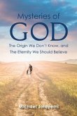 The Mysteries of God, the Origin We Don't Know, the Eternity We Should Believe (eBook, ePUB)