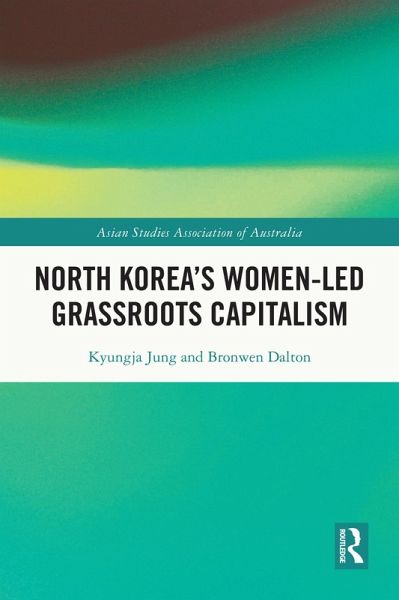 North Korea's Women-led Grassroots Capitalism (eBook, ePUB) North Korea's Women-led Grassroots Capitalism (eBook, ePUB)