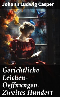 Gerichtliche Leichen-Oeffnungen. Zweites Hundert (eBook, ePUB) - Casper, Johann Ludwig