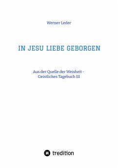 IN JESU LIEBE GEBORGEN - Zwiesprache mit Jesus (eBook, ePUB) - Leder, Werner