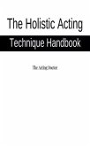 The Holistic Acting Technique Handbook (eBook, ePUB)